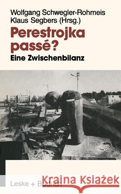 Perestrojka Passé?: Eine Zwischenbilanz Der Reformpolitik in Der Sowjetunion Schwegler-Rohmeis, Wolfgang 9783810009418 Vs Verlag Fur Sozialwissenschaften