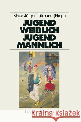 Jugend Weiblich -- Jugend Männlich: Sozialisation, Geschlecht, Identität Tillmann, Klaus-Jürgen 9783810009425 Vs Verlag Fur Sozialwissenschaften