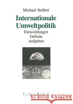 Internationale Umweltpolitik: Entwicklungen -- Defizite -- Aufgaben Michael Strubel 9783810009746 Vs Verlag Fur Sozialwissenschaften