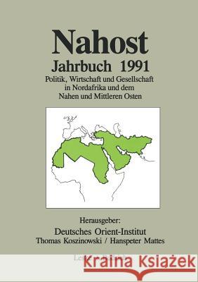 Nahost Jahrbuch 1991: Politik, Wirtschaft Und Gesellschaft in Nordafrika Und Dem Nahen Und Mittleren Osten Deutsches Orient-Institut 9783810009852 Vs Verlag Fur Sozialwissenschaften