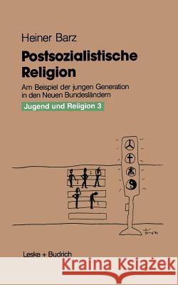 Postsozialistische Religion: Am Beispiel Der Jungen Generation in Den Neuen Bundesländern Barz, Heiner 9783810009951