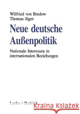 Neue Deutsche Außenpolitik: Nationale Interessen in Internationalen Beziehungen Von Bredow, Wilfried 9783810010179