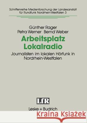 Arbeitsplatz Lokalradio: Journalisten Im Lokalen Hörfunk in Nordrhein-Westfalen Rager, Günther 9783810010414 Vs Verlag Fur Sozialwissenschaften