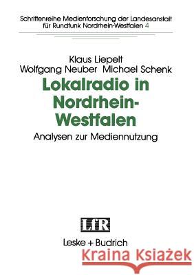 Lokalradio in Nordrhein-Westfalen -- Analysen Zur Mediennutzung Klaus Liepelt Wolfgang Neuber Michael Schnek 9783810010421