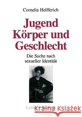 Jugend, Körper Und Geschlecht: Die Suche Nach Sexueller Identität Helfferich, Cornelia 9783810011503 Vs Verlag Fur Sozialwissenschaften