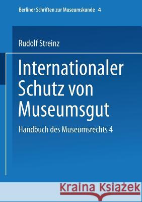 Handbuch Des Museumsrechts 4: Internationaler Schutz Von Museumsgut Streinz, Rudolf 9783810011749 Vs Verlag Fur Sozialwissenschaften