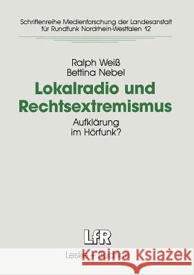 Lokalradio Und Rechtsextremismus: Aufklärung Im Hörfunk? Weiß, Ralph 9783810011763 Vs Verlag Fur Sozialwissenschaften