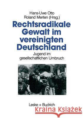 Rechtsradikale Gewalt Im Vereinigten Deutschland: Jugend Im Gesellschaftlichen Umbruch Otto, Hans-Uwe 9783810011930
