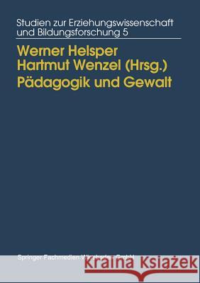 Pädagogik Und Gewalt: Möglichkeiten Und Grenzen Pädagogischen Handelns Helsper, Werner 9783810012104 Vs Verlag Fur Sozialwissenschaften