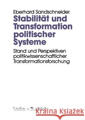 Stabilität Und Transformation Politischer Systeme: Stand Und Perspektiven Politikwissenschaftlicher Transformationsforschung Sandschneider, Eberhard 9783810012364