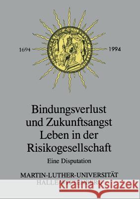 Bindungsverlust Und Zukunftsangst Leben in Der Risikogesellschaft: Eine Disputation Hans-Herman Hartwich 9783810012562