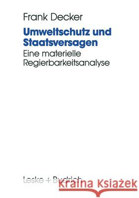 Umweltschutz Und Staatsversagen: Eine Materielle Regierbarkeitsanalyse Frank Decker Frank Decker 9783810012678