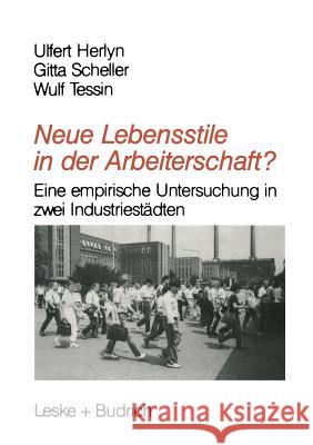 Neue Lebensstile in Der Arbeiterschaft?: Eine Empirische Untersuchung in Zwei Industriestädten Herlyn, Ulfert 9783810012739 Vs Verlag Fur Sozialwissenschaften