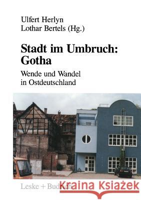 Stadt Im Umbruch: Gotha: Wende Und Wandel in Ostdeutschland Ulfert Herlyn Lothar Bertels 9783810012746 Vs Verlag Fur Sozialwissenschaften