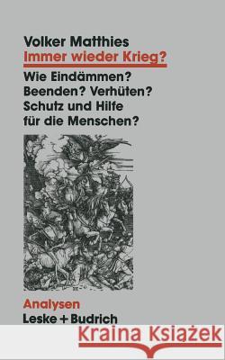 Immer Wieder Krieg?: Eindämmen -- Beenden -- Verhüten? Schutz Und Hilfe Für Die Menschen? Matthies, Volker 9783810012852 Vs Verlag Fur Sozialwissenschaften