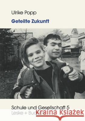 Geteilte Zukunft: Lebensentwürfe Von Deutschen Und Türkischen Schülerinnen Und Schülern Popp, Ulrike 9783810012951 Vs Verlag Fur Sozialwissenschaften