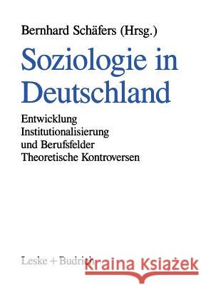 Soziologie in Deutschland: Entwicklung Institutionalisierung Und Berufsfelder Theoretische Kontroversen Bernhard Schafers 9783810013002 Vs Verlag Fur Sozialwissenschaften