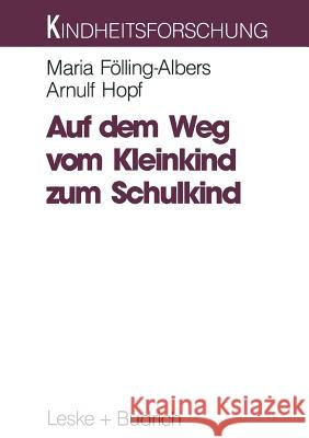 Auf Dem Weg Vom Kleinkind Zum Schulkind: Eine Langzeitstudie Zum Aufwachsen in Verschiedenen Lebensräumen Fölling-Albers, Maria 9783810013286 Vs Verlag Fur Sozialwissenschaften