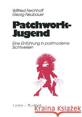 Patchwork-Jugend: Eine Einfürung in Postmoderne Sichtweisen Ferchhoff, Wilfried 9783810013491 Vs Verlag Fur Sozialwissenschaften