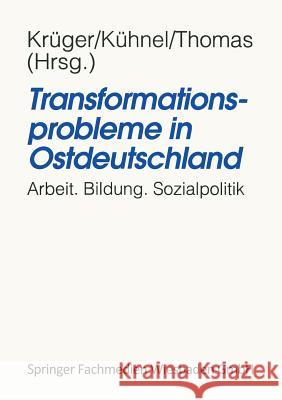 Transformationsprobleme in Ostdeutschland: Arbeit, Bildung, Sozialpolitik Krüger, Heinz-Hermann 9783810013644 Vs Verlag Fur Sozialwissenschaften