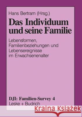 Das Individuum Und Seine Familie: Lebensformen, Familienbeziehungen Und Lebensereignisse Im Erwachsenenalter Hans Bertram 9783810013897 Vs Verlag Fur Sozialwissenschaften