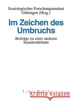 Im Zeichen Des Umbruchs: Beiträge Zu Einer Anderen Standortdebatte Soziologisches Forschungsinstitut Göttin 9783810014405 Vs Verlag Fur Sozialwissenschaften