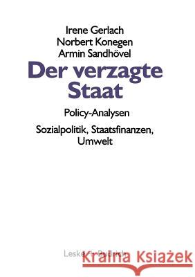 Der Verzagte Staat -- Policy-Analysen: Sozialpolitik, Staatsfinanzen, Umwelt Irene Gerlach Norbert Konegen Armin Sandhovel 9783810014481