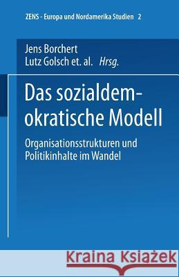 Das Sozialdemokratische Modell: Organisationsstrukturen Und Politikinhalte Im Wandel Borchert, Jens 9783810014504 Springer