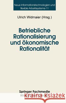 Betriebliche Rationalisierung Und Ökonomische Rationalität: Optionen Und Determinanten Von Differenzierungsprozessen Im Deutschen Maschinenbau Widmaier, Ulrich 9783810014849 Springer