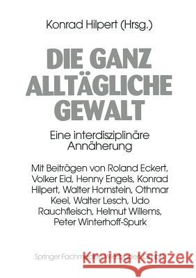 Die Ganz Alltägliche Gewalt: Eine Interdisziplinäre Annäherung Hilpert, Konrad 9783810015105 Vs Verlag Fur Sozialwissenschaften