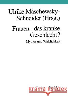 Frauen -- Das Kranke Geschlecht? Mythos Und Wirklichkeit: Ein Beitrag Aus Gesundheitswissenschaftlicher Perspektive Maschewsky-Schneider, Ulrike 9783810015150