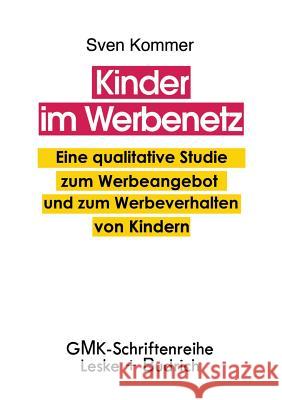 Kinder Im Werbenetz: Eine Qualitative Studie Zum Werbeangebot Und Zum Werbeverhalten Von Kindern Sven Kommer 9783810015181 Vs Verlag Fur Sozialwissenschaften