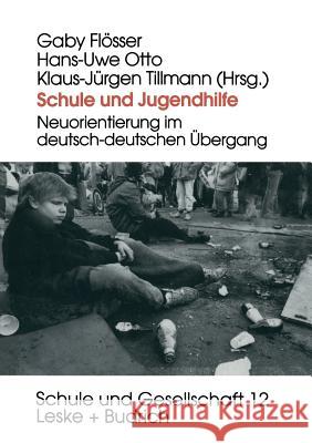 Schule Und Jugendhilfe: Neuorientierung Im Deutsch-Deutschen Übergang Flösser, Gaby 9783810015495