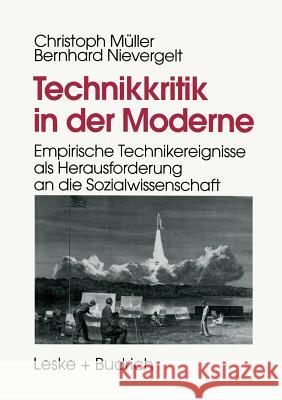 Technikkritik in Der Moderne: Empirische Technikereignisse ALS Herausforderung an Die Sozialwissenschaft Müller, Christoph 9783810015624