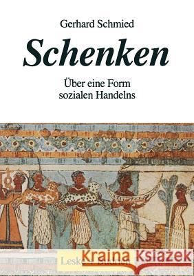 Schenken: Über Eine Form Sozialen Handelns Schmied, Gerhard 9783810015693 Vs Verlag Fur Sozialwissenschaften