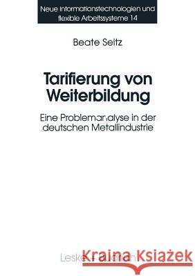 Tarifierung Von Weiterbildung: Eine Problemanalyse in Der Deutschen Metallindustrie Seitz, Beate 9783810015716 Vs Verlag Fur Sozialwissenschaften