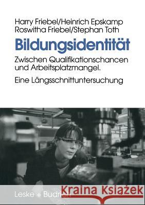 Bildungsidentität: Zwischen Qualifikationschancen Und Arbeitsplatzmangel. Eine Längsschnittuntersuchung Friebel, Harry 9783810015921 Vs Verlag Fur Sozialwissenschaften