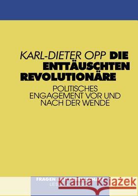 Die Enttäuschten Revolutionäre: Politisches Engagement VOR Und Nach Der Wende Opp, Karl-Dieter 9783810015990