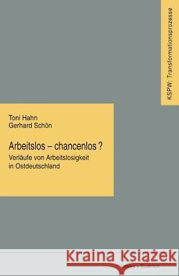 Arbeitslos -- Chancenlos?: Verläufe Von Arbeitslosigkeit in Ostdeutschland Hahn, Toni 9783810016140 Vs Verlag Fur Sozialwissenschaften