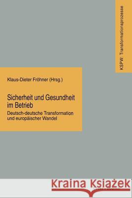 Sicherheit Und Gesundheit Im Betrieb: Deutsch-Deutsche Transformation Und Europäischer Wandel Fröhner, Klaus-Dieter 9783810016195 Vs Verlag Fur Sozialwissenschaften