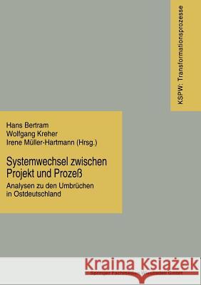 Systemwechsel Zwischen Projekt Und Prozeß: Analysen Zu Den Umbrüchen in Ostdeutschland Bertram, Hans 9783810016348 Vs Verlag Fur Sozialwissenschaften