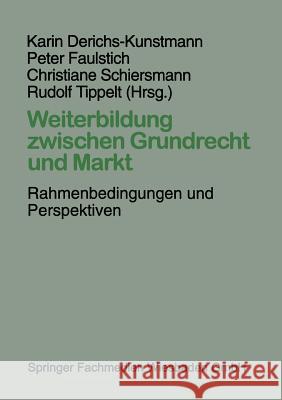 Weiterbildung Zwischen Grundrecht Und Markt: Rahmenbedingungen Und Perspektiven Derichs-Kunstmann, Karin 9783810016461 Vs Verlag Fur Sozialwissenschaften