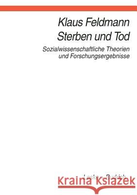 Sterben Und Tod: Sozialwissenschaftliche Theorien Und Forschungsergebnisse Klaus Feldmann 9783810016591 Vs Verlag Fur Sozialwissenschaften