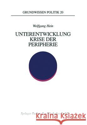 Unterentwicklung -- Krise Der Peripherie: Phänomene -- Theorien -- Strategien Hein, Wolfgang 9783810016638 Vs Verlag Fur Sozialwissenschaften