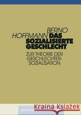 Das Sozialisierte Geschlecht: Zur Theorie Der Geschlechtersozialisation Hoffmann, Berno 9783810016645 Vs Verlag Fur Sozialwissenschaften