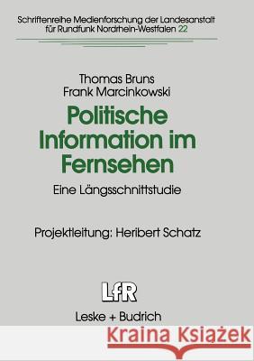 Politische Information Im Fernsehen: Eine Längsschnittstudie Zur Veränderung Der Politikvermittlung in Nachrichten Und Politischen Informationssendung Bruns, Thomas 9783810016669 Vs Verlag Fur Sozialwissenschaften