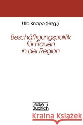 Beschäftigungspolitik Für Frauen in Der Region Knapp, Ulla 9783810016683 Leske + Budrich