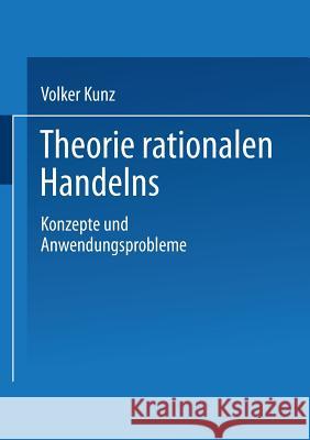 Theorie Rationalen Handelns: Konzepte Und Anwendungsprobleme Volker Kunz 9783810016690 Vs Verlag Fur Sozialwissenschaften