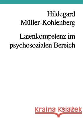 Laienkompetenz Im Psychosozialen Bereich: Beratung -- Erziehung -- Therapie Müller-Kohlenberg, H. 9783810016737 Vs Verlag Fur Sozialwissenschaften