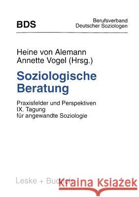 Soziologische Beratung: Praxisfelder Und Perspektiven. IX. Tagung Für Angewandte Soziologie Alemann, Heine Von 9783810016829 Vs Verlag Fur Sozialwissenschaften